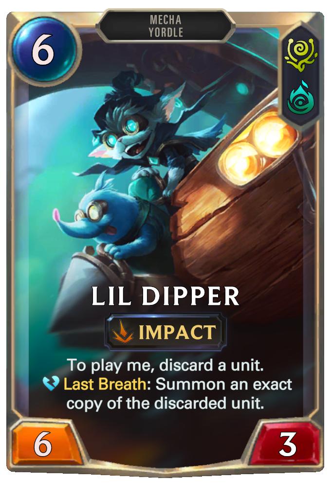 Lil Dipper. To play me, discard a unit. Last Breath: Summon an exact copy of the discarded unit.