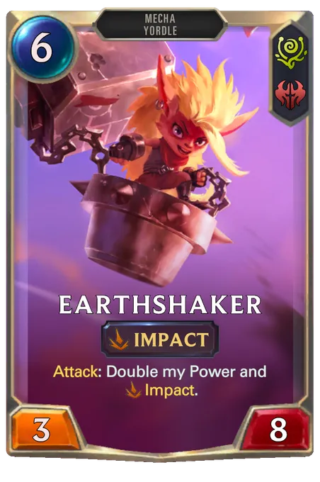 Earthshaker. Attack: Double my Power and Impact.