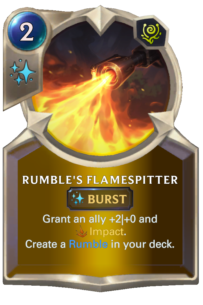 Rumble's Flamespitter. Grant an ally +2|+0 and Impact. Create a Rumble in your deck.
