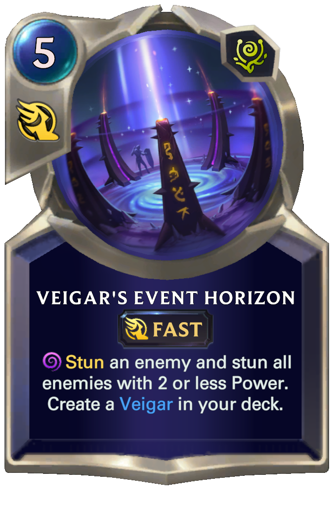 Veigar's Event Horizon. Stun an enemy and stun all enemies with 2 or less Power. Create a Veigar in your deck.