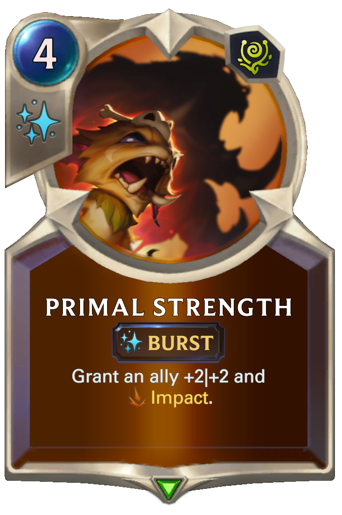 Primal Strength. Grant an ally +2|+2 and Impact.