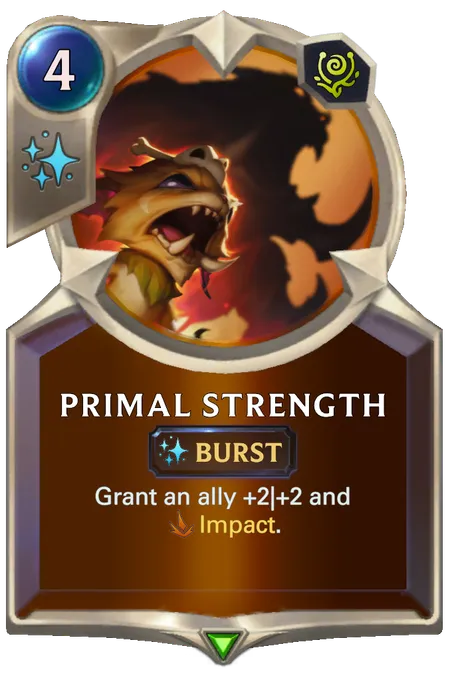 Primal Strength. Grant an ally +2|+2 and Impact.