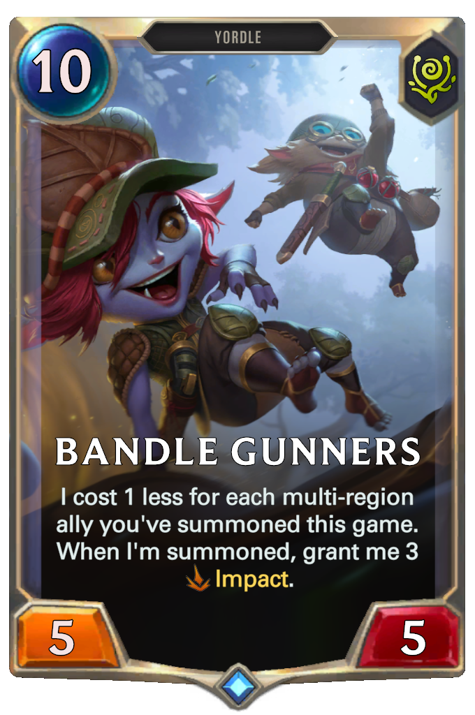 Bandle Gunners. I cost 1 less for each multi-region ally you've summoned this game. When I'm summoned, grant me 3 Impact.