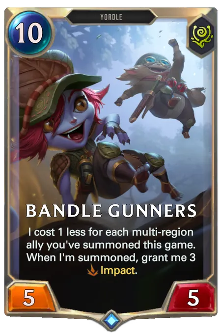 Bandle Gunners. I cost 1 less for each multi-region ally you've summoned this game. When I'm summoned, grant me 3 Impact.