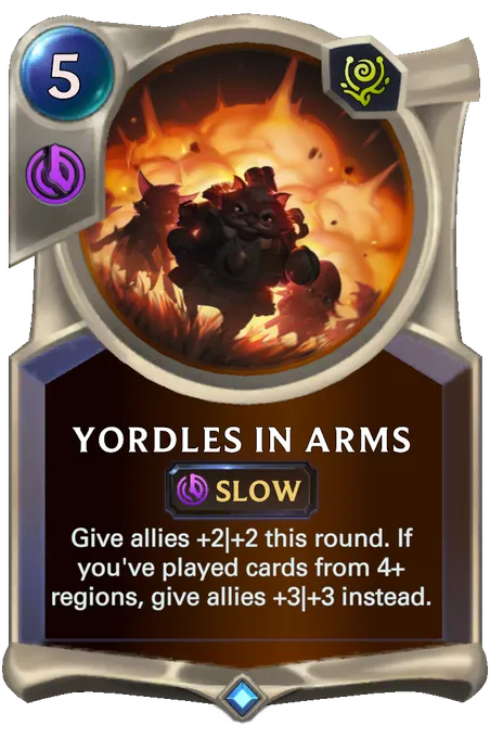 Yordles in Arms . Give allies +2|+2 this round. If you've played cards from 4+ regions, give allies +3|+3 instead.
