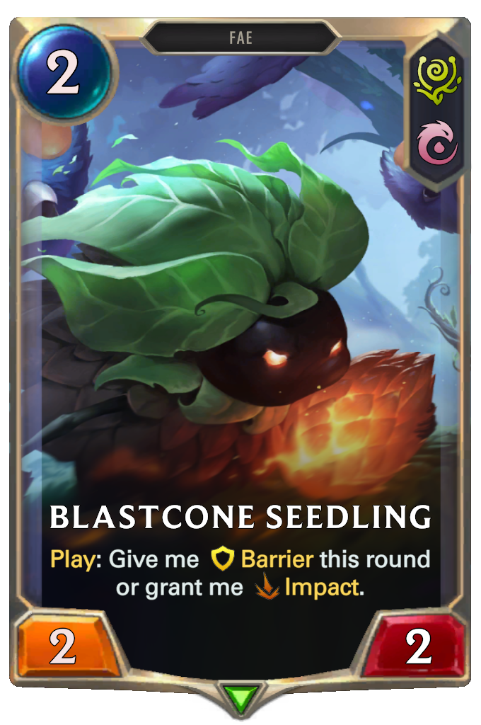 Blastcone Seedling. Play: Give me Barrier this round or grant me Impact.