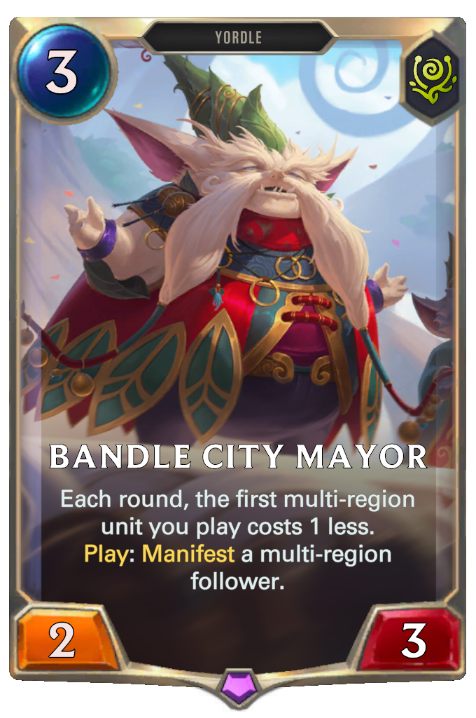 Bandle City Mayor. Each round, the first multi-region unit you play costs 1 less. Play: Manifest a multi-region follower.