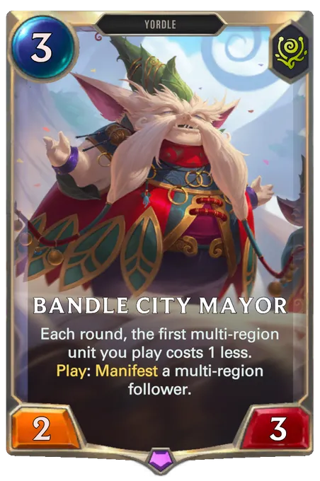 Bandle City Mayor. Each round, the first multi-region unit you play costs 1 less. Play: Manifest a multi-region follower.