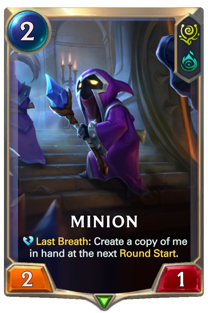 Minion. Last Breath: Create a copy of me in hand at the next Round Start.