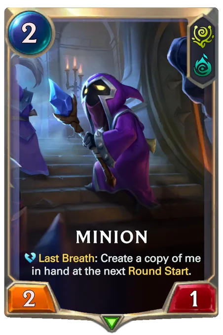 Minion. Last Breath: Create a copy of me in hand at the next Round Start.