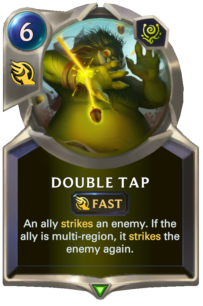 Double Tap. An ally strikes an enemy. If the ally is multi-region, it strikes the enemy again.