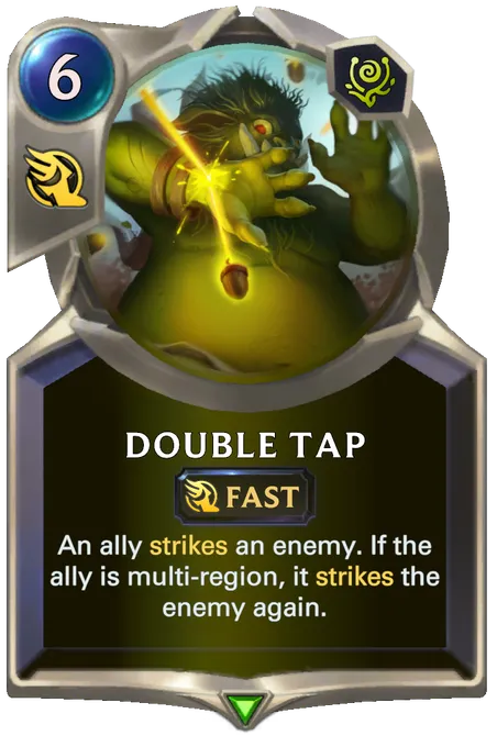 Double Tap. An ally strikes an enemy. If the ally is multi-region, it strikes the enemy again.