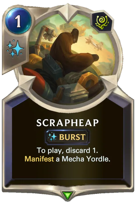 Scrapheap. To play, discard 1. Manifest a Mecha Yordle.