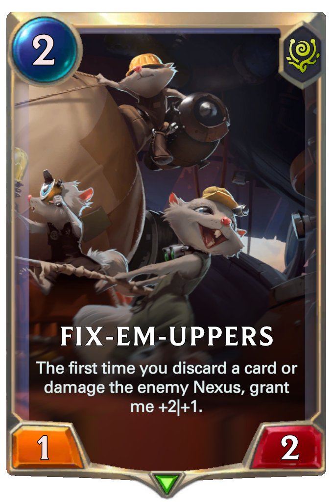 Fix-Em-Uppers. The first time you discard a card or damage the enemy Nexus, grant me +2|+1.