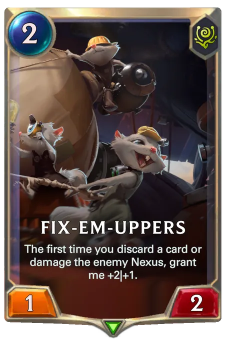 Fix-Em-Uppers. The first time you discard a card or damage the enemy Nexus, grant me +2|+1.