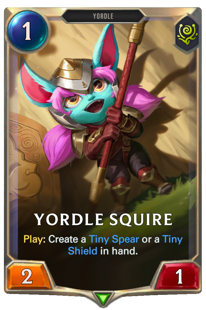 Yordle Squire. Play: Create a Tiny Spear or a Tiny Shield in hand.