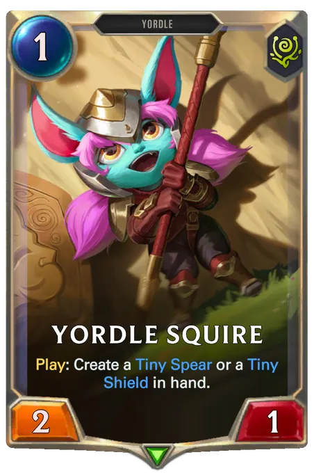 Yordle Squire. Play: Create a Tiny Spear or a Tiny Shield in hand.