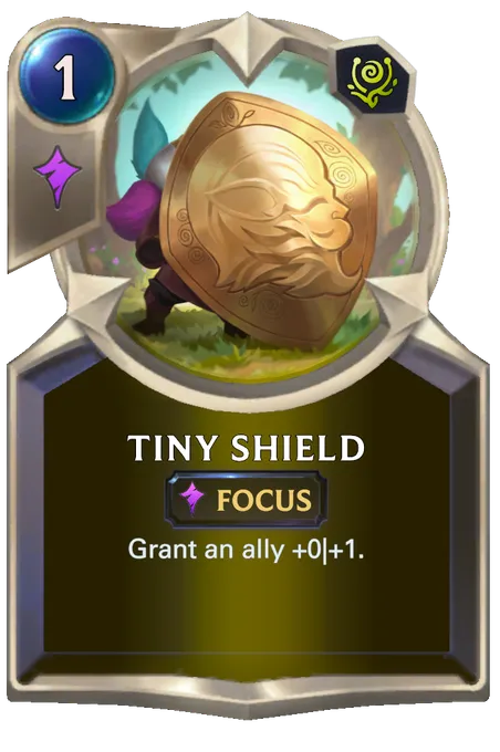 Tiny Shield. Grant an ally +0|+1.