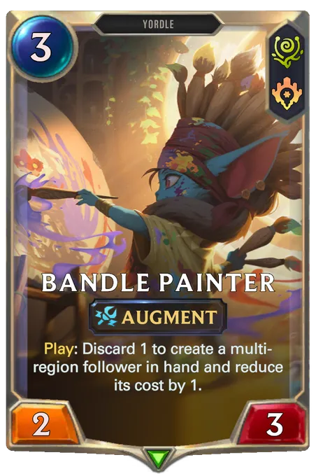 Bandle Painter. Play: Discard 1 to create a multi-region follower in hand and reduce its cost by 1.