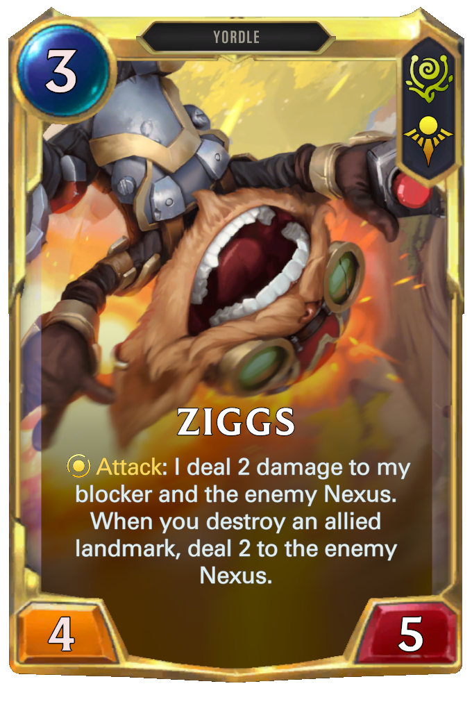 Ziggs. Attack: I deal 2 damage to my blocker and the enemy Nexus. When you destroy an allied landmark, deal 2 to the enemy Nexus.