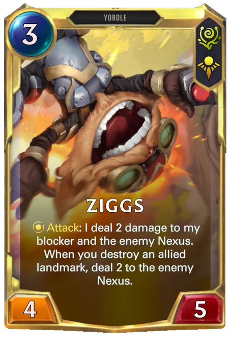 Ziggs. Attack: I deal 2 damage to my blocker and the enemy Nexus. When you destroy an allied landmark, deal 2 to the enemy Nexus.