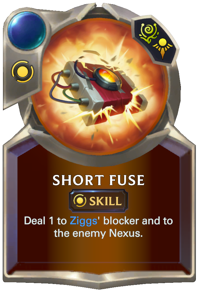 Short Fuse. Deal 1 to Ziggs' blocker and to the enemy Nexus.