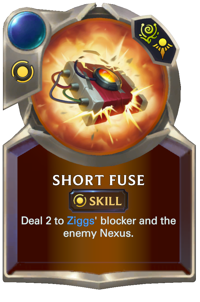Short Fuse. Deal 2 to Ziggs' blocker and the enemy Nexus.