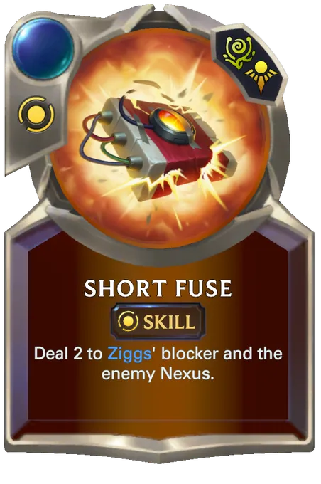 Short Fuse. Deal 2 to Ziggs' blocker and the enemy Nexus.