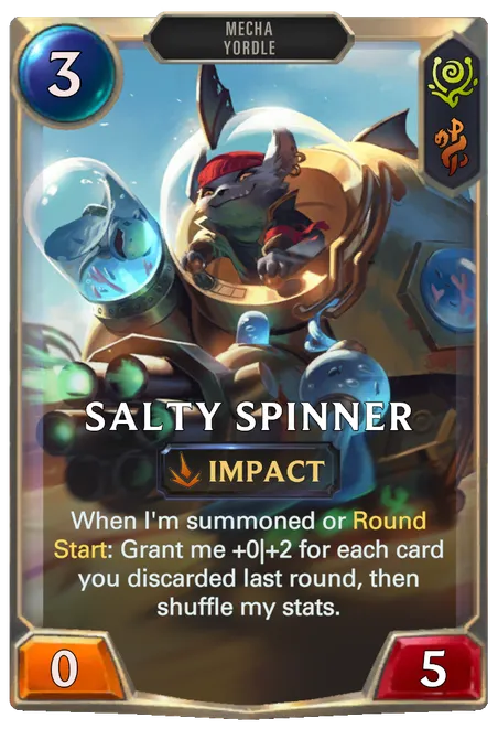 Salty Spinner. When I'm summoned or Round Start: Grant me +0|+2 for each card you discarded last round, then shuffle my stats.