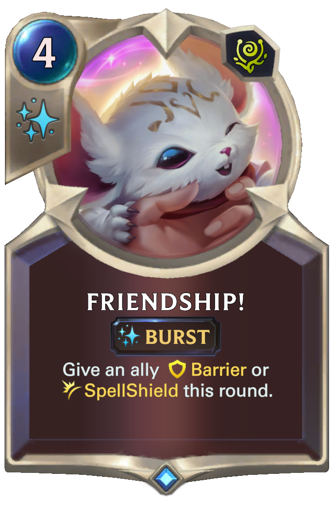 Friendship!. Give an ally Barrier or SpellShield this round.