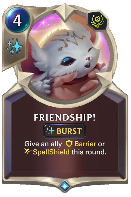 Friendship!. Give an ally Barrier or SpellShield this round.