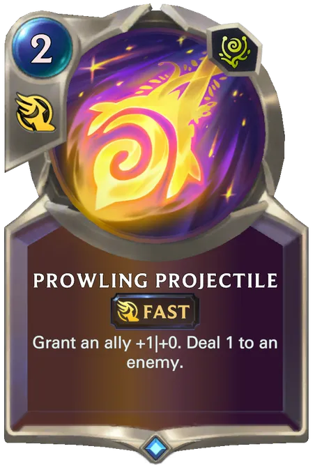 Prowling Projectile. Grant an ally +1|+0. Deal 1 to an enemy.