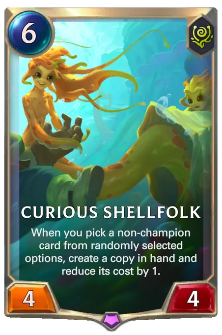 Curious Shellfolk. When you pick a non-champion card from randomly selected options, create a copy in hand and reduce its cost by 1.