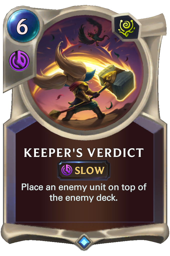 Keeper's Verdict. Place an enemy unit on top of the enemy deck.