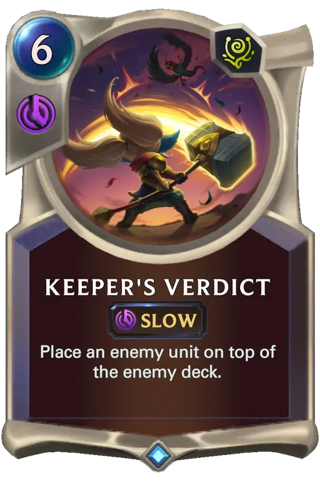 Keeper's Verdict. Place an enemy unit on top of the enemy deck.