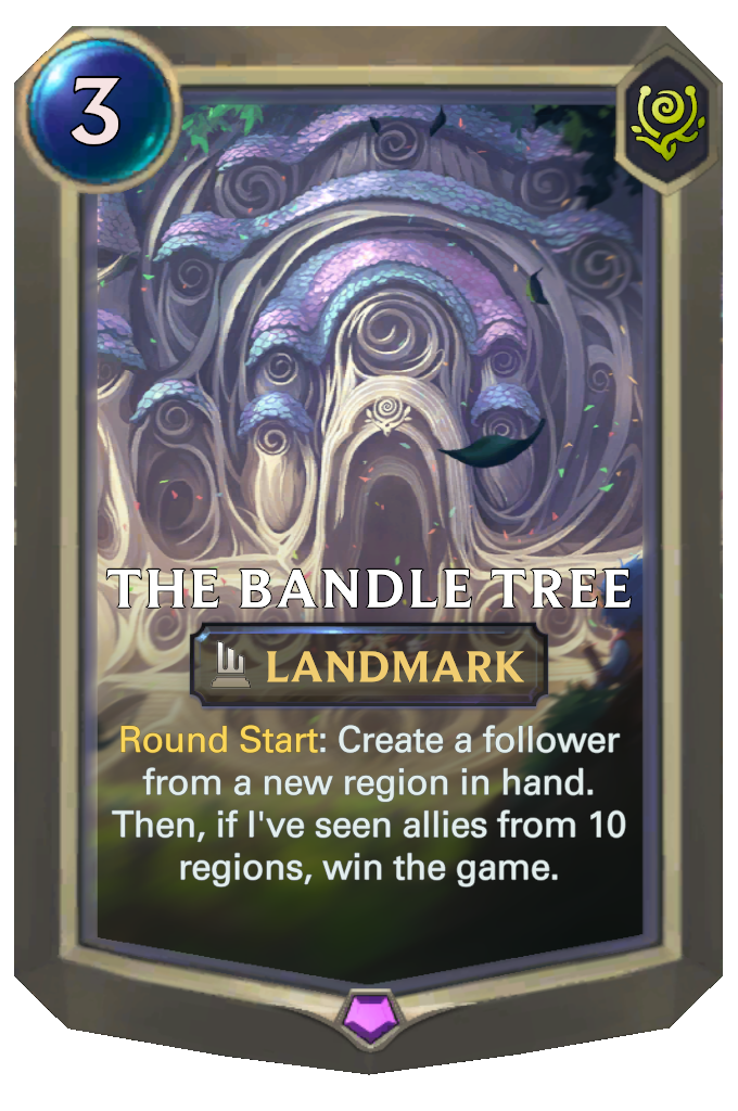The Bandle Tree. Round Start: Create a follower from a new region in hand. Then, if I've seen allies from 10 regions, win the game.