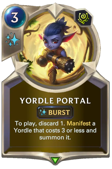 Yordle Portal. To play, discard 1. Manifest a Yordle that costs 3 or less and summon it.