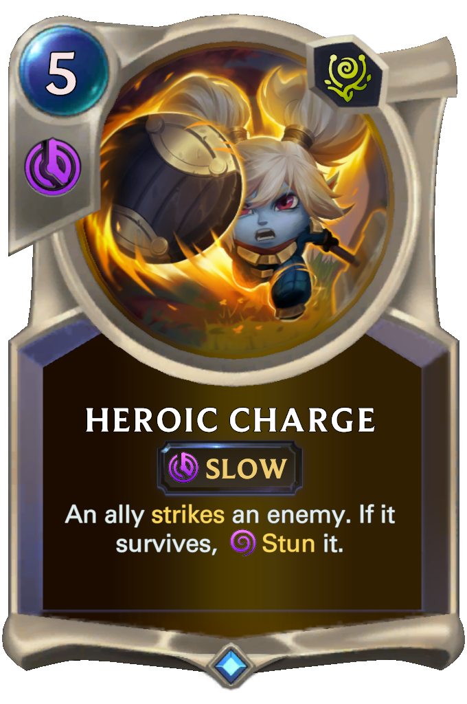 Heroic Charge. An ally strikes an enemy. If it survives, Stun it.