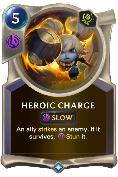 Heroic Charge. An ally strikes an enemy. If it survives, Stun it.