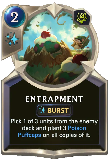 Entrapment. Pick 1 of 3 units from the enemy deck and plant 3 Poison Puffcaps on all copies of it.