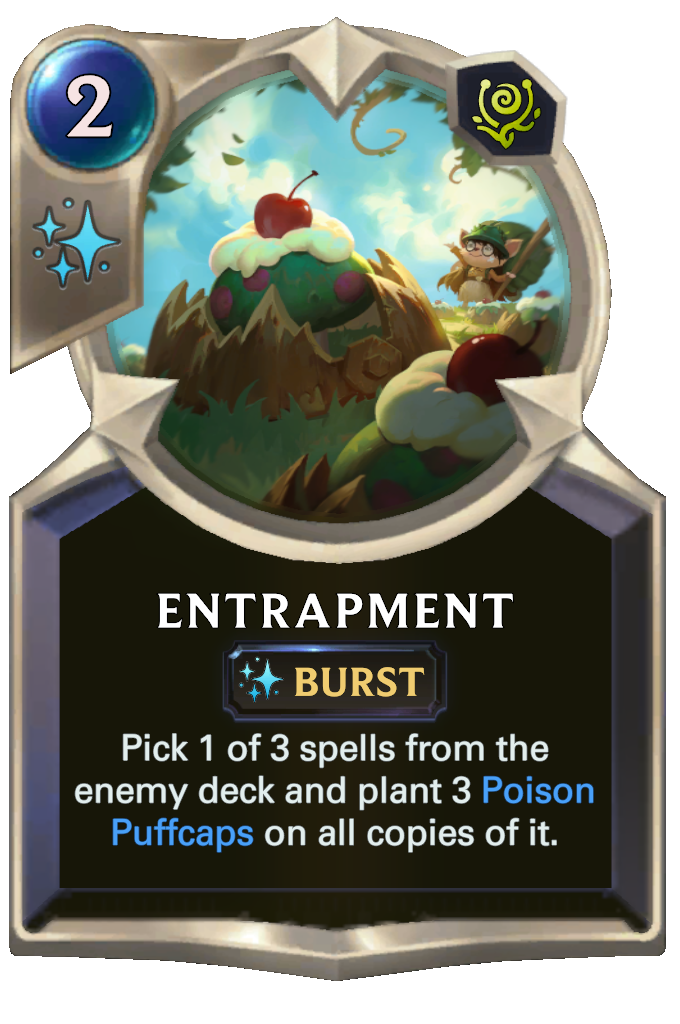 Entrapment. Pick 1 of 3 spells from the enemy deck and plant 3 Poison Puffcaps on all copies of it.