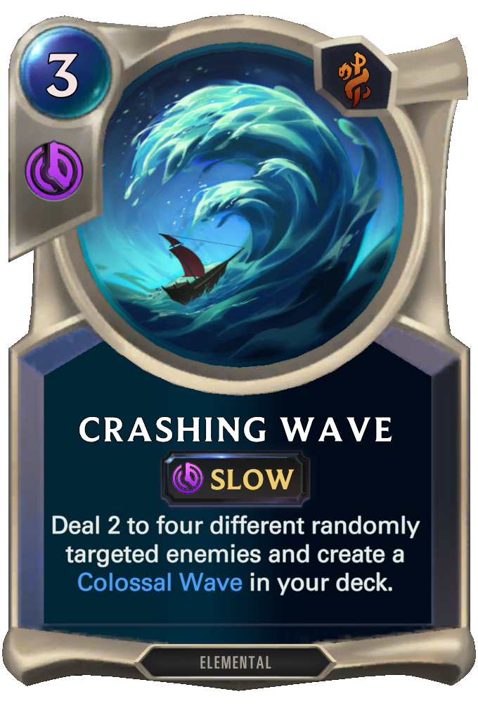Crashing Wave. Deal 2 to four different randomly targeted enemies and create a Colossal Wave in your deck.
