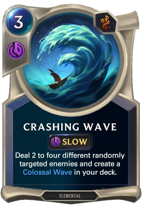 Crashing Wave. Deal 2 to four different randomly targeted enemies and create a Colossal Wave in your deck.