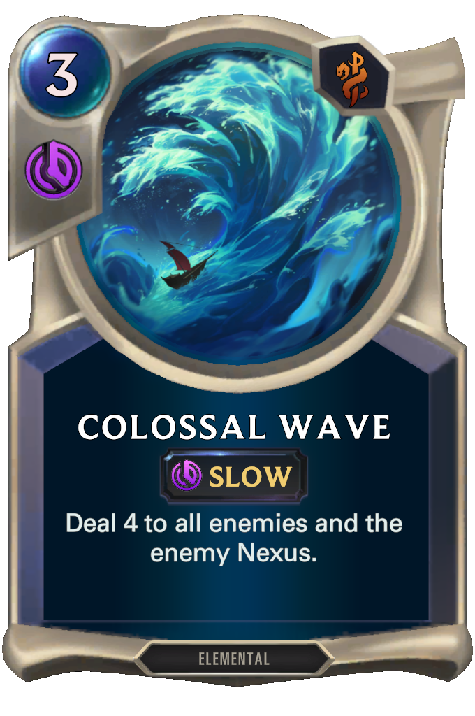 Colossal Wave. Deal 4 to all enemies and the enemy Nexus.
