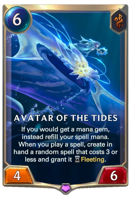 Avatar of the Tides. If you would get a mana gem, instead refill your spell mana. When you play a spell, create in hand a random spell that costs 3 or less and grant it Fleeting.