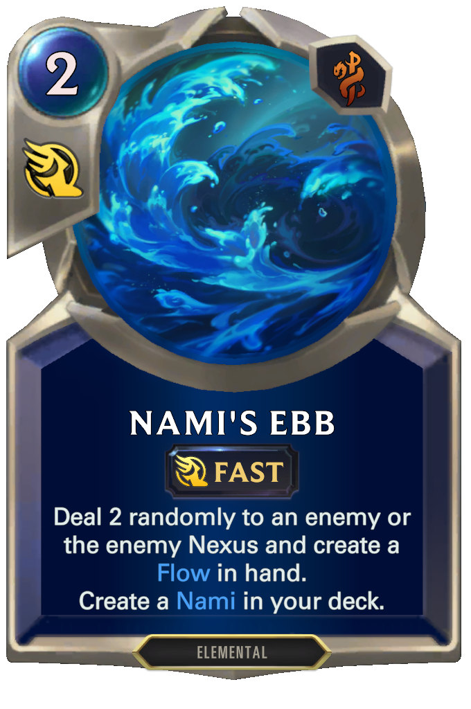Nami's Ebb. Deal 2 randomly to an enemy or the enemy Nexus and create a Flow in hand. Create a Nami in your deck.