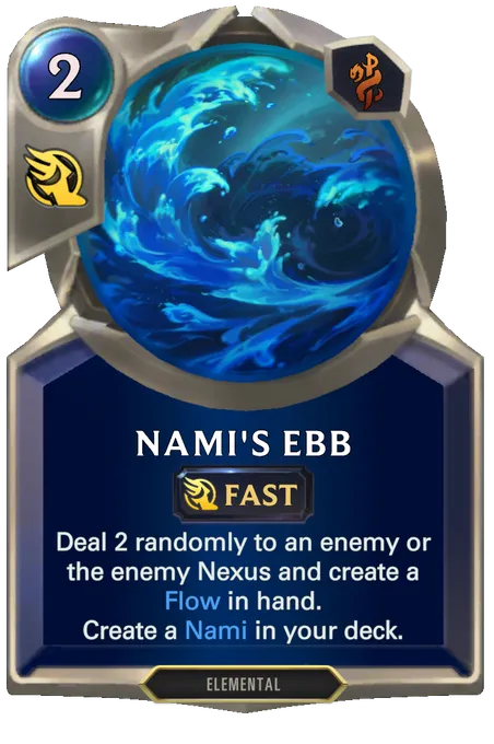 Nami's Ebb. Deal 2 randomly to an enemy or the enemy Nexus and create a Flow in hand. Create a Nami in your deck.