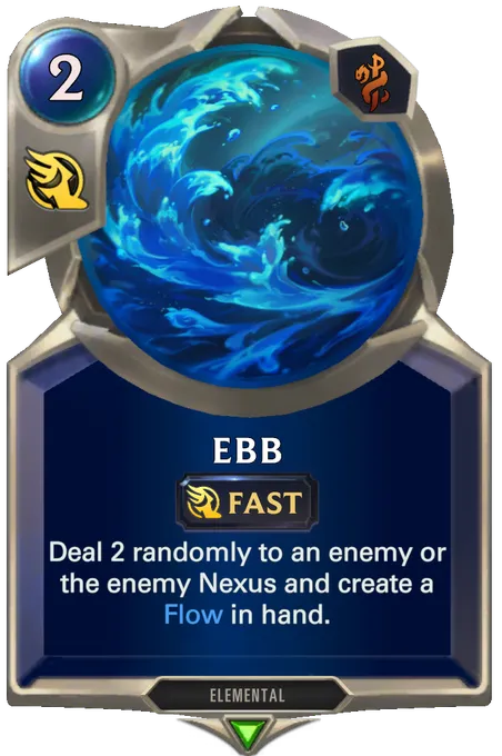Ebb. Deal 2 randomly to an enemy or the enemy Nexus and create a Flow in hand.