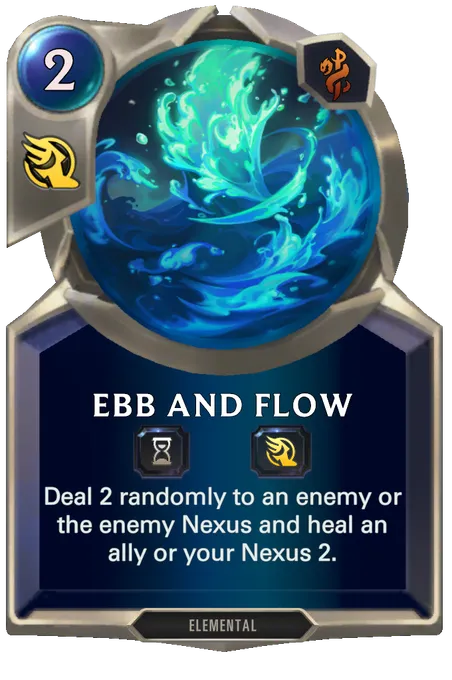 Ebb and Flow. Deal 2 randomly to an enemy or the enemy Nexus and heal an ally or your Nexus 2.