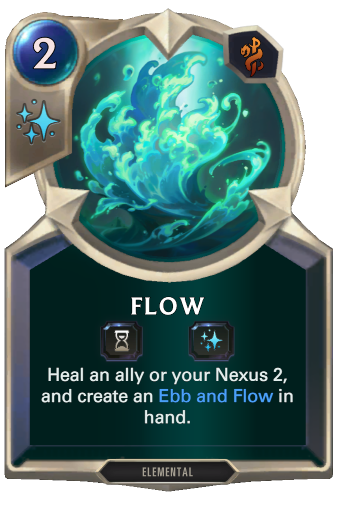 Flow. Heal an ally or your Nexus 2, and create an Ebb and Flow in hand.